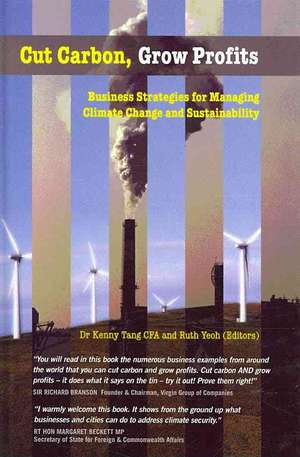 Cut Carbon, Grow Profits: Business Strategies for Managing Climate Change and Sustainability de Kenny Tang