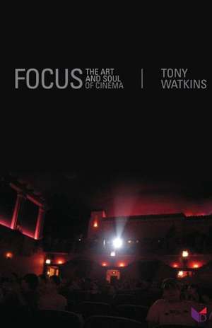 Focus: The Art and Soul of Cinema de Watkins Tony