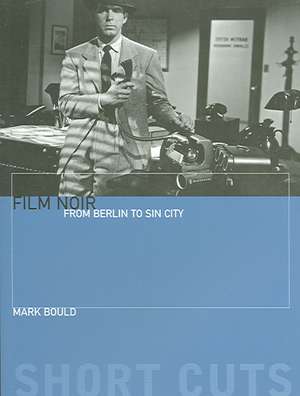 Film Noir – From Berlin to Sin City de Mark Bould