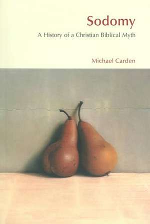 Sodomy: A History of a Christian Biblical Myth de Michael Carden