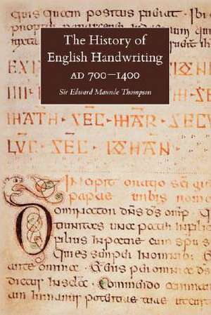 The History of English Handwriting Ad 700-1400 de E. M. Thompson