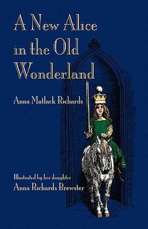 A New Alice in the Old Wonderland de Anna Matlock Jr. Richards