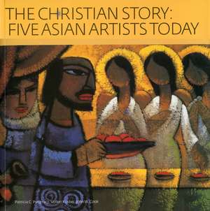 The Christian Story: Five Asian Artists Today de Patricia C. Pongracz