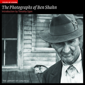 The Photographs of Ben Shahn: The Library of Congress de Timothy Egan