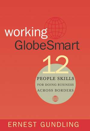 Working GlobeSmart: 12 People Skills for Doing Business Across Borders de Ernest Gundling