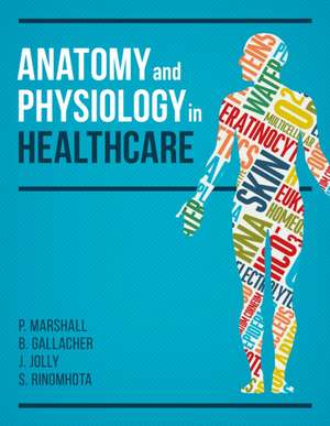 Anatomy and Physiology in Healthcare de Paul Marshall