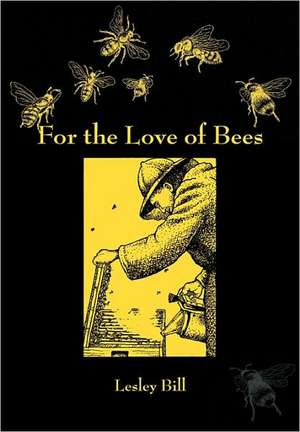 For the Love of Bees de Leslie Bill