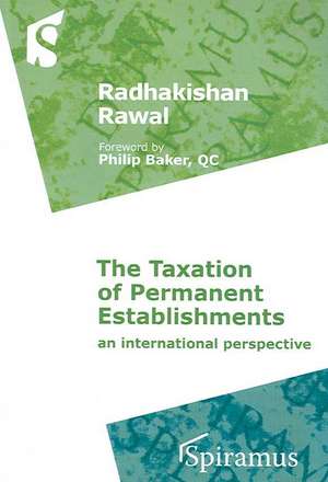 The Taxation of Permanent Establishments: An International Perspective de Radhakishan Rawal