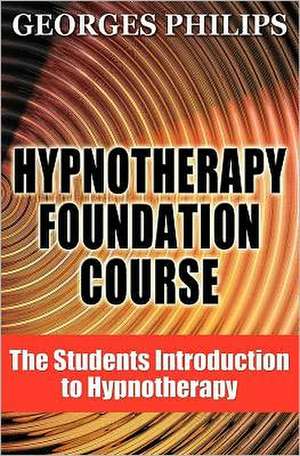 Hypnotherapy Foundation Course: The Students Introduction to Hypnotherapy de Georges Philips