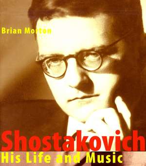 Shostakovich: His Life and His Music de Brian Morton