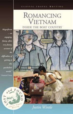 Romancing Vietnam: Inside the Boat Country de Justin Wintle