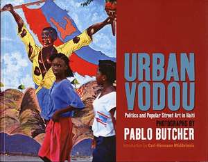 Urban Vodou: Politics and Popular Street Art in Haiti de Carl-Hermann Middelanis