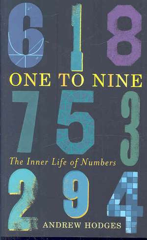 One to Nine: The Inner Life of Numbers de Andrew Hodges