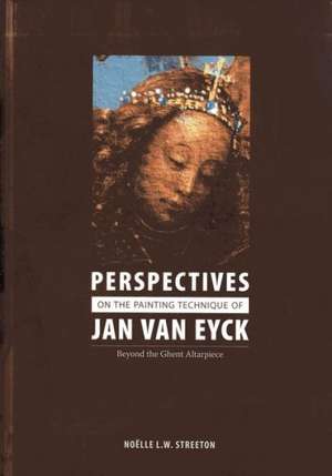 Perspectives on the Painting Technique of Jan Van Eyck de Noelle Streeton