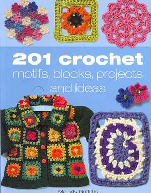 201 Crochet Motifs, Blocks, Projects, and Ideas de Melody Griffiths