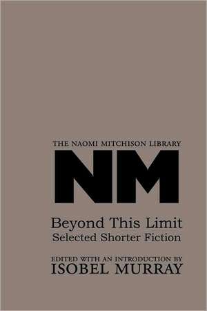 Beyond This Limit: Selected Shorter Fiction de Naomi Mitchison