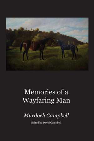 Memories of a Wayfaring Man: The Diary of Murdoch Campbell de Murdoch Campbell