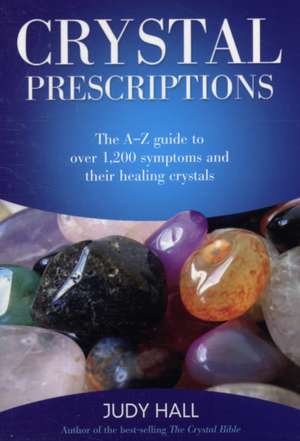 Crystal Prescriptions – The A–Z guide to over 1,200 symptoms and their healing crystals de Judy Hall