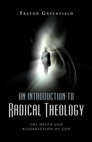 Introduction to Radical Theology de Trevor Greenfield