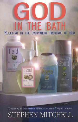 God in the Bath – Relaxing in the Everywhere Presence of God de Stephen Mitchell