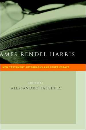 James Rendel Harris: New Testament Autographs and Other Essays de J. Rendel Harris