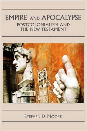 Empire and Apocalypse: Postcolonialism and the New Testament de Stephen D. Moore