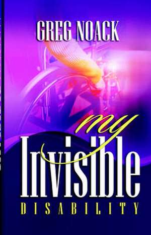 My Invisible Disability de Greg Noack