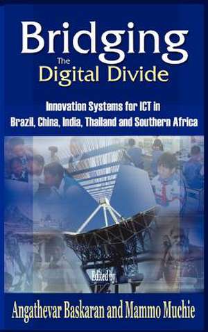 Bridging the Digital Divide: Innovation Systems for Ict in Brazil, China, India, Thailand, and Southern Africa de Angathevar Baskaran