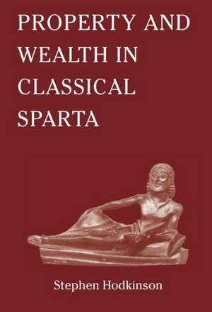 Property and Wealth in Classical Sparta de Stephen Hodkinson