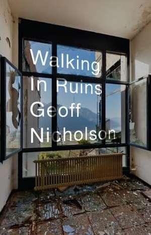 Walking in Ruins de Geoff Nicholson