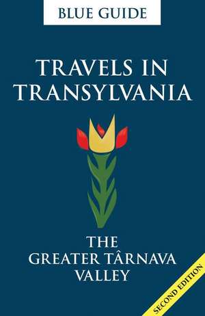 Travels in Transylvania: The Greater Târnava Valley de Lucy Abel-Smith