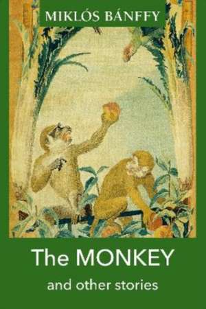 The MONKEY and other stories de Miklos Banffy