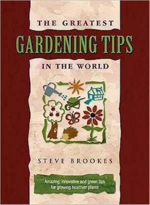 The Greatest Gardening Tips in the World de Steve Brookes