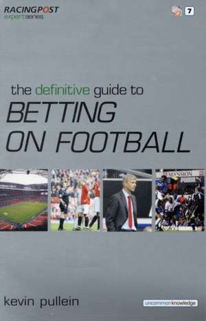 Pullein, K: The Definitive Guide to Betting on Football de Kevin Pullein