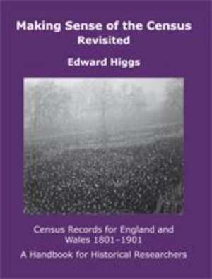 Making Sense of the Census Revisited: Census Records for England and Wales,1801-1901. A Handbook for Historical Researchers de Edward Higgs