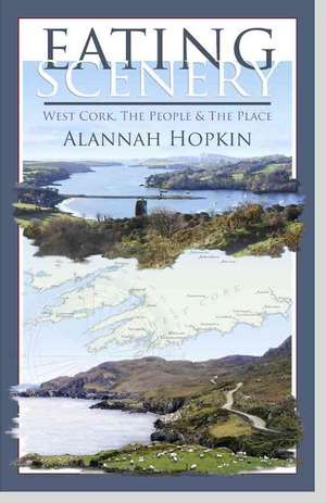 Eating Scenery: West Cork, the People & the Place de Alannah Hopkin