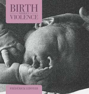 Birth without Violence de Frederick Leboyer