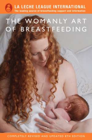 The Womanly Art of Breastfeeding de La Leche League International