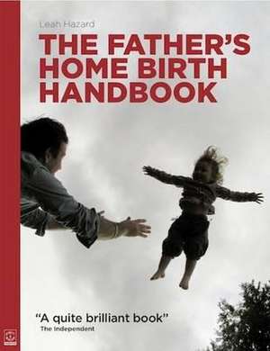 Father's Home Birth Handbook de Leah Hazard