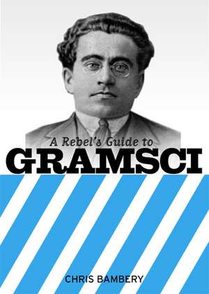 A Rebels Guide To Gramsci de Chris Bambery