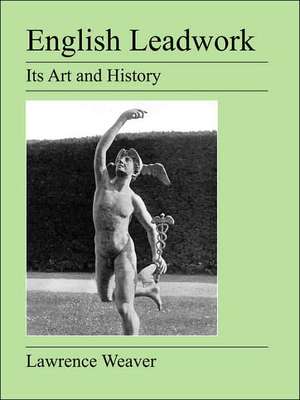 English Leadwork: Its Art and History de Lawrence Weaver