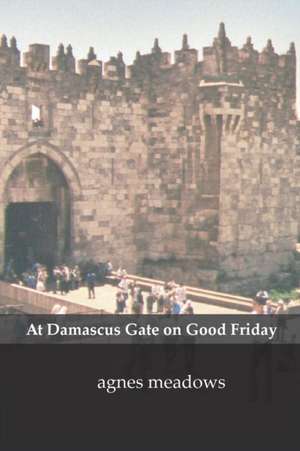 At Damascus Gate on Good Friday de Agnes Meadows