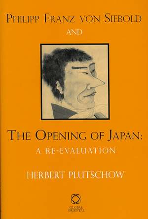 Philipp Franz von Siebold and the Opening of Japan: A Re-evaluation de Herbert Plutschow