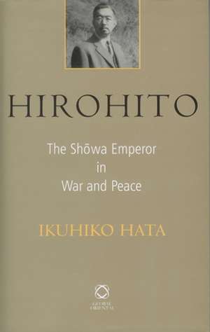 Hirohito: The Shōwa Emperor in War and Peace de Ikuhiko Hata