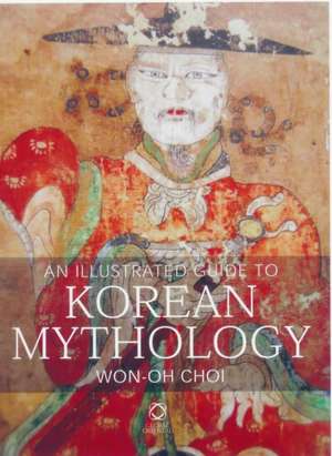 An Illustrated Guide to Korean Mythology de Won-Oh Choi