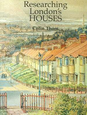 Researching London's Houses de Colin Thom