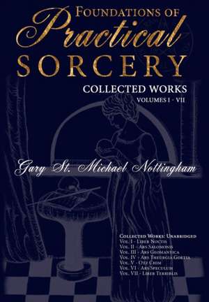 Foundations of Practical Sorcery - Collected Works (Unabridged) de Gary St M. Nottingham