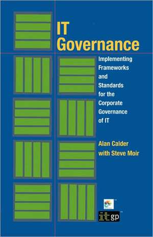 It Governance: Implementing Frameworks and Standards for the Corporate Governance of It (Softcover) de Alan Calder