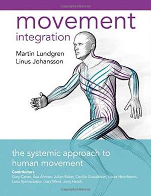 Movement Integration: The Systemic Approach to Human Movement de Linus Johansson