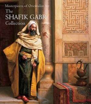 Masterpieces of Orientalist Art de Shafik Gabr